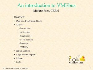 An introduction to VMEbus Markus Joos CERN Overview