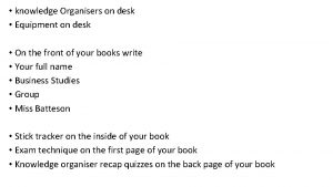 knowledge Organisers on desk Equipment on desk On