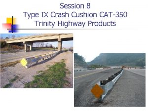 Session 8 Type IX Crash Cushion CAT350 Trinity