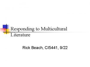 Responding to Multicultural Literature Rick Beach CI 5441