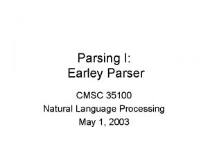 Parsing I Earley Parser CMSC 35100 Natural Language