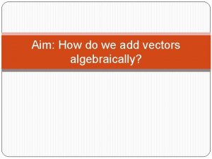 How do you add vectors algebraically