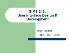 SIMS 213 User Interface Design Development Marti Hearst