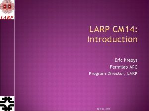 Eric Prebys Fermilab APC Program Director LARP April