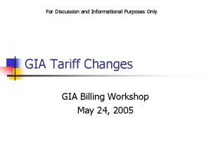 For Discussion and Informational Purposes Only GIA Tariff