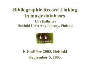 Bibliographic Record Linking in music databases Ulla Ikheimo