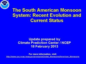 The South American Monsoon System Recent Evolution and