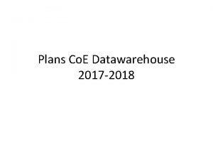 Plans Co E Datawarehouse 2017 2018 Goals Promote