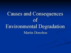 Causes and Consequences of Environmental Degradation Martin Donohoe