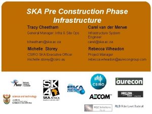SKA Pre Construction Phase Infrastructure Tracy Cheetham Carel