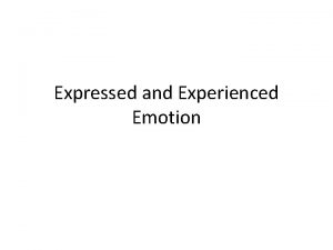 Expressed and Experienced Emotion Detecting Emotion All of