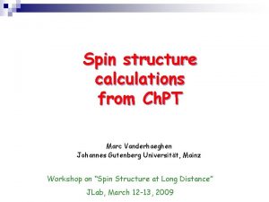 Spin structure calculations from Ch PT Marc Vanderhaeghen