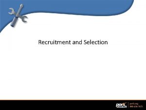 Recruitment and Selection Objectives Review the Recruiting and