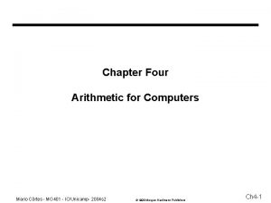 Chapter Four Arithmetic for Computers Mario Crtes MO