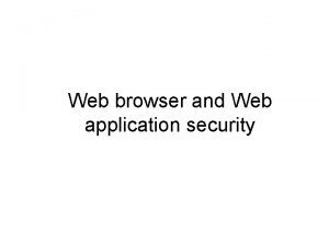 Web browser and Web application security Browser and