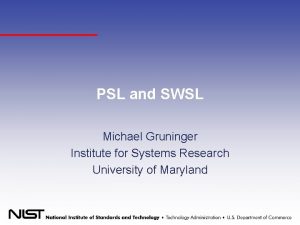 PSL and SWSL Michael Gruninger Institute for Systems