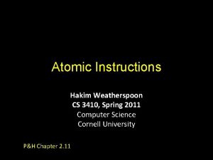 Atomic Instructions Hakim Weatherspoon CS 3410 Spring 2011