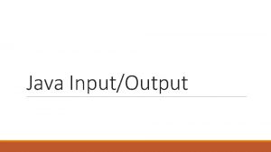 Java InputOutput Java Inputoutput Input is any information