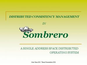 DISTRIBUTED CONSISTENCY MANAGEMENT IN Sombrero A SINGLE ADDRESS