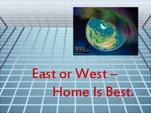 East or west home is the best meaning