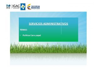 SERVICIOS ADMINISTRATIVOS TEMAS Poltica Cero papel CIRCULAR ASUNTO