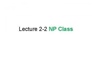 Lecture 2 2 NP Class P NP PSPACE