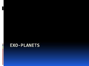 EXOPLANETS Size Most Exoplanets are smaller than earth