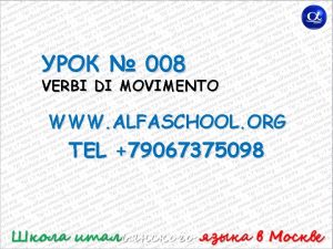 008 VERBI DI MOVIMENTO WWW ALFASCHOOL ORG TEL