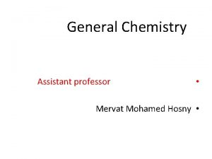 General Chemistry Assistant professor Mervat Mohamed Hosny 6