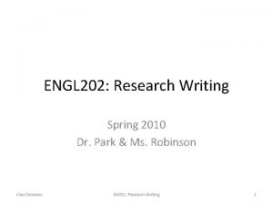 ENGL 202 Research Writing Spring 2010 Dr Park
