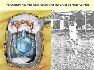 The Sudbury Neutrino Observatory and The Bruno Pontecorvo