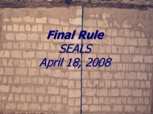 Final Rule SEALS April 18 2008 Overview 75