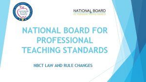 NATIONAL BOARD For Professional Teaching Standards NATIONAL BOARD