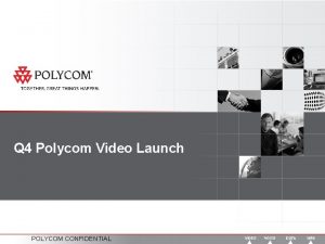 Q 4 Polycom Video Launch POLYCOM CONFIDENTIAL Disclaimer