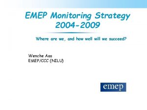 EMEP Monitoring Strategy 2004 2009 Where are we