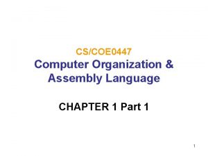 CSCOE 0447 Computer Organization Assembly Language CHAPTER 1