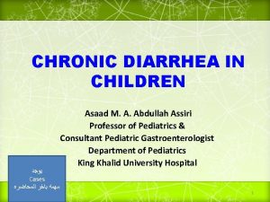 CHRONIC DIARRHEA IN CHILDREN Cases Asaad M A