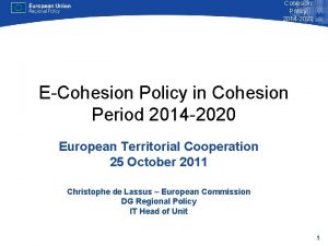 Cohesion Policy 2014 2020 ECohesion Policy in Cohesion Cohesion Policy 2014 2020 ECohesion Policy in Cohesion