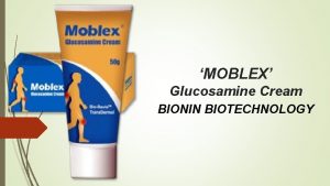 MOBLEX Glucosamine Cream BIONIN BIOTECHNOLOGY CONTENTS INTRODUCTION GLUCOSAMINE