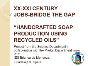 XXXXI CENTURY JOBSBRIDGE THE GAP HANDCRAFTED SOAP PRODUCTION