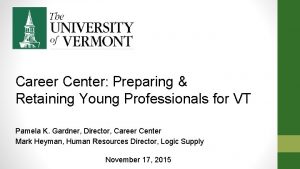 Career Center Preparing Retaining Young Professionals for VT