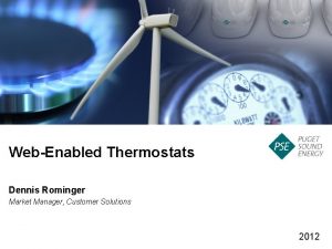 WebEnabled Thermostats Dennis Rominger Market Manager Customer Solutions