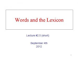 Words and the Lexicon Lecture 2 5 short