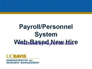PayrollPersonnel System WebBased New Hire Presented by Payroll