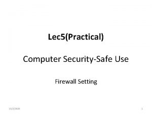 Lec 5Practical Computer SecuritySafe Use Firewall Setting 1022020