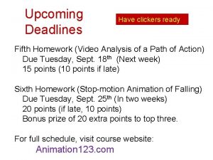 Upcoming Deadlines Have clickers ready Fifth Homework Video