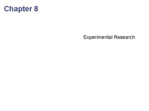 Chapter 8 Experimental Research Experiments Appropriate Technique Confounding