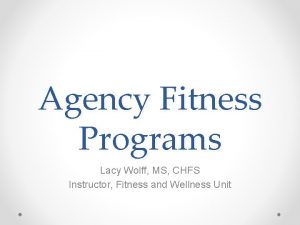 Agency Fitness Programs Lacy Wolff MS CHFS Instructor