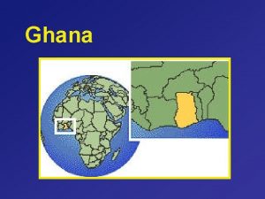 Ghana General Information Size 239 000 sq km