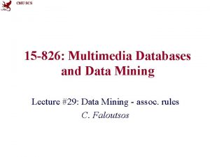 CMU SCS 15 826 Multimedia Databases and Data